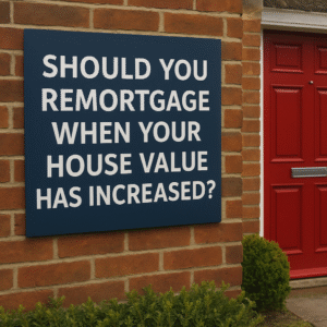 Home remortgaging when house value has increased uk